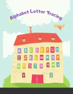 Alphabet Letter Tracing: Letters and Word Tracing Notebook For Kindergarten and Preschool Kids Learning to Write and Read 8.5x11 Letter Tracing Book