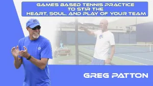 Games Based Tennis Practice to Stir the Heart, Soul, and Play of Your Team