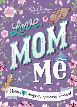 Love, Mom and Me: A Mother & Daughter Keepsake Journal!